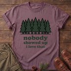 Nobody Showed up T-Shirt