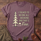 I Talked to no one T-Shirt