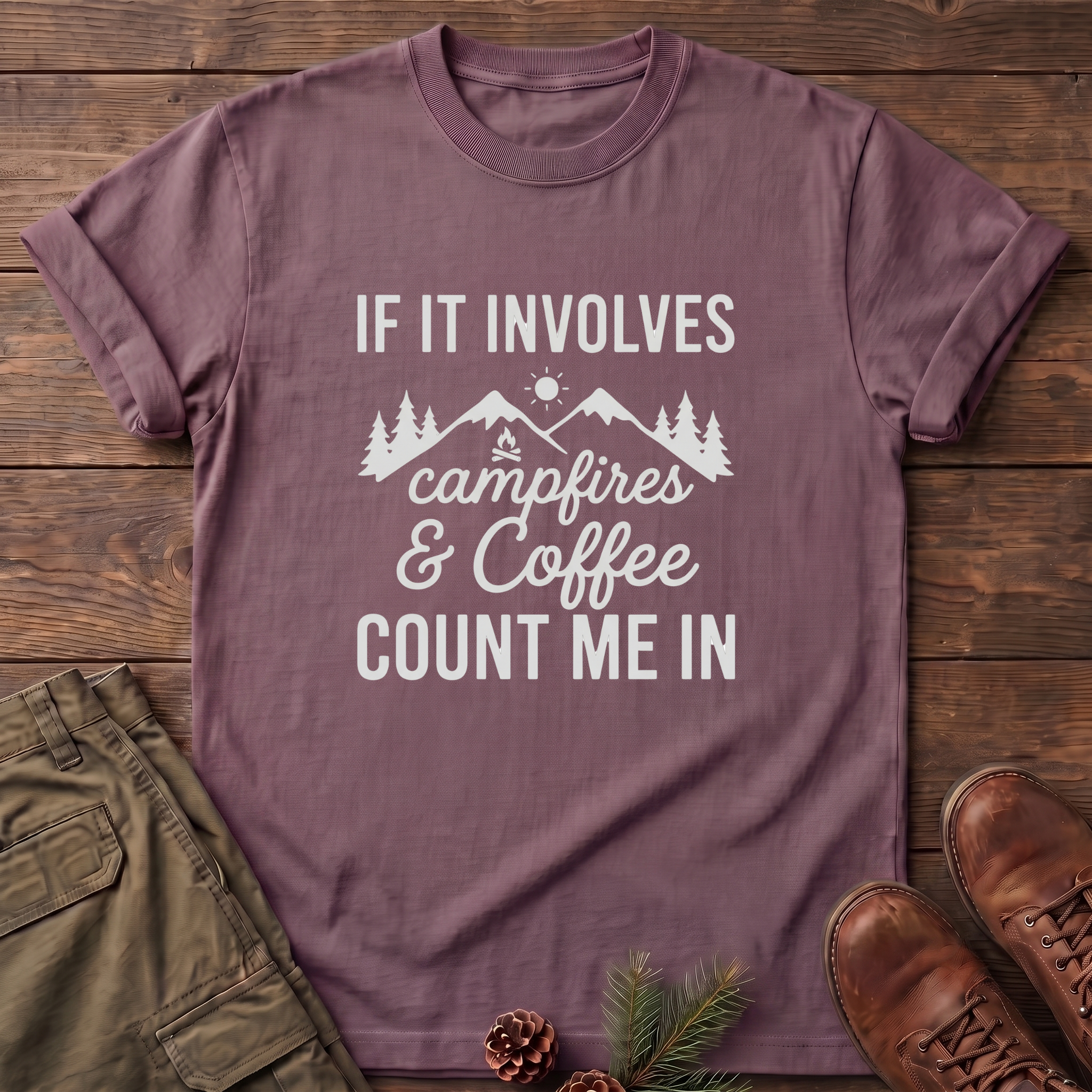 If it involves campfires and coffee T-Shirt