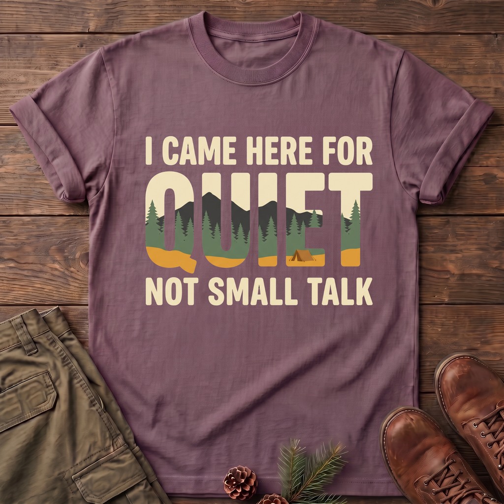 I came here for the quite T-Shirt
