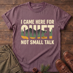 I came here for the quite T-Shirt