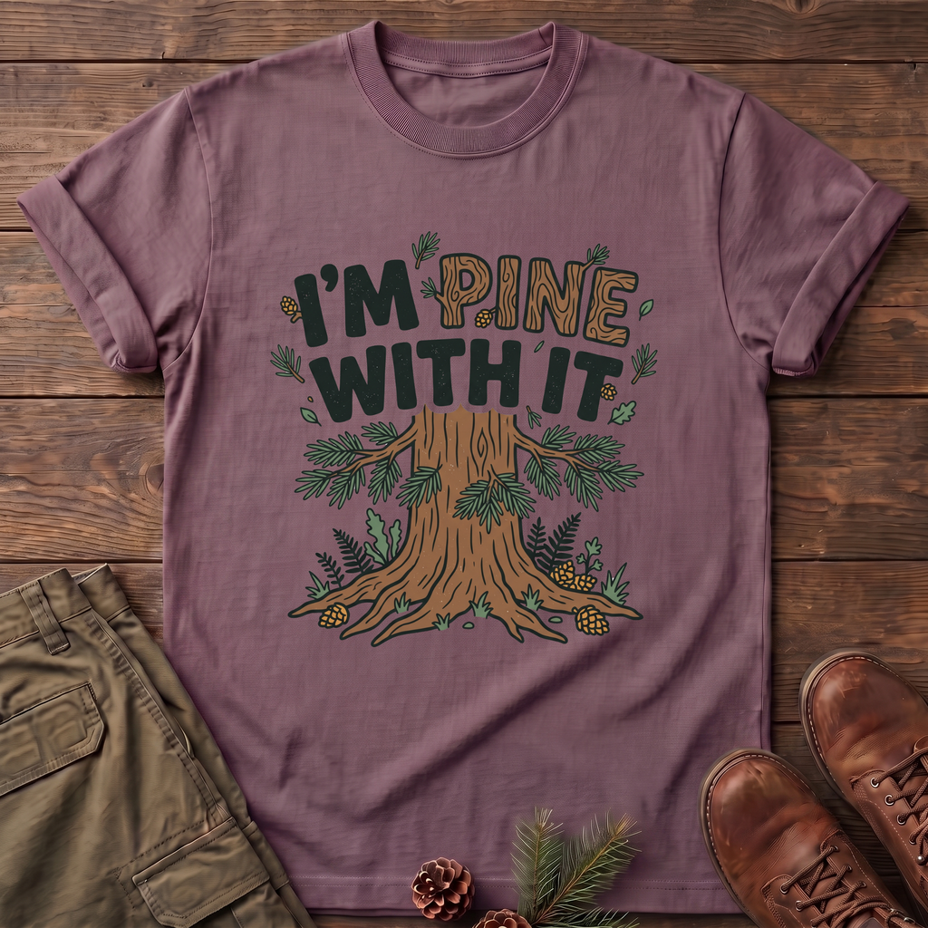 I'm Pine with it T-Shirt