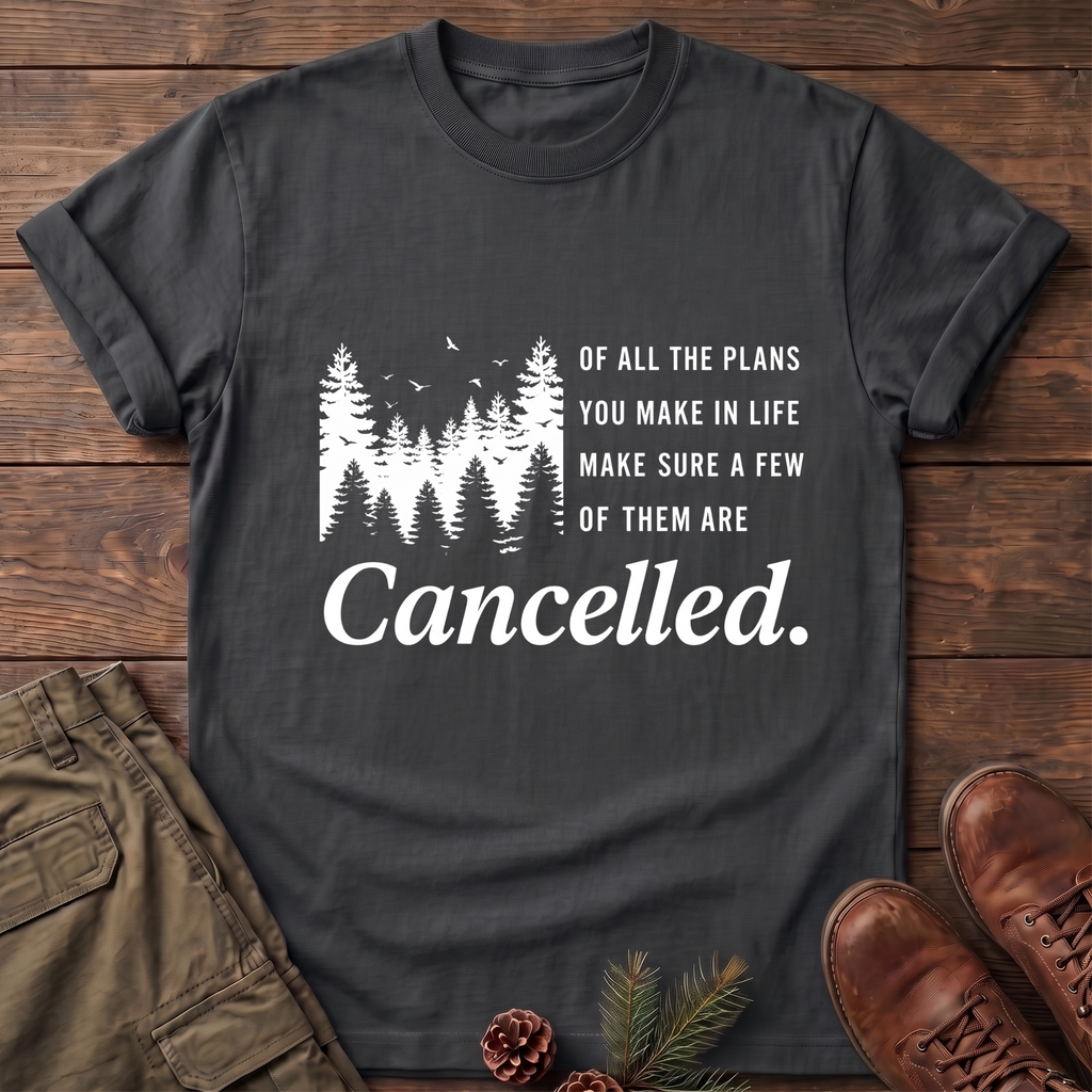 Make Sure Some Plans Are Cancelled T-Shirt
