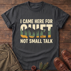 I came here for the quite T-Shirt