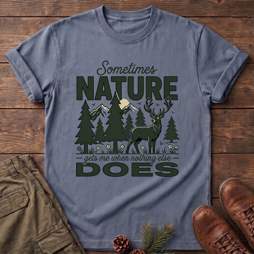 Sometimes Nature Gets me T-Shirt