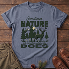 Sometimes Nature Gets me T-Shirt