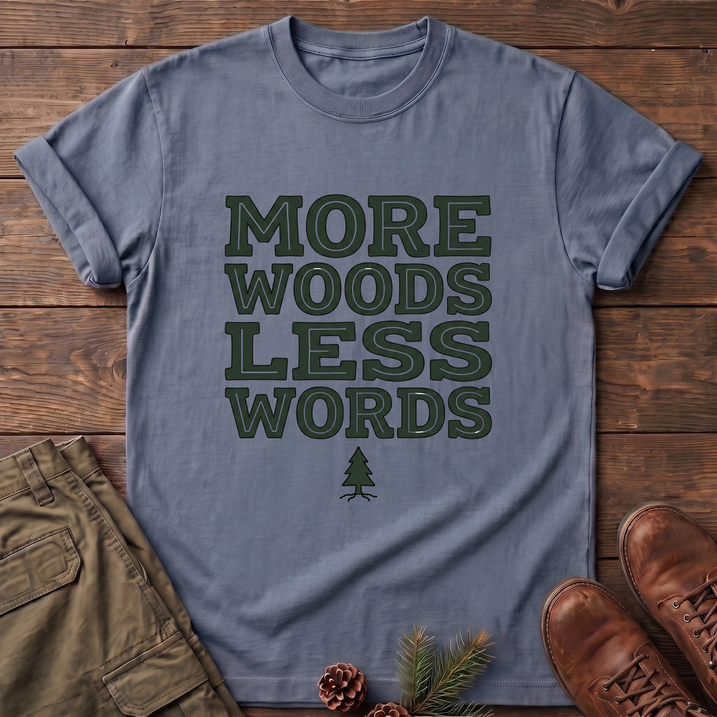 More Woods Less Words T-Shirt
