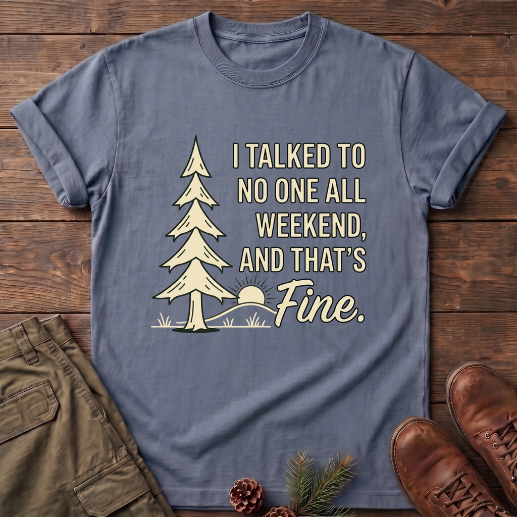 I Talked to no one T-Shirt