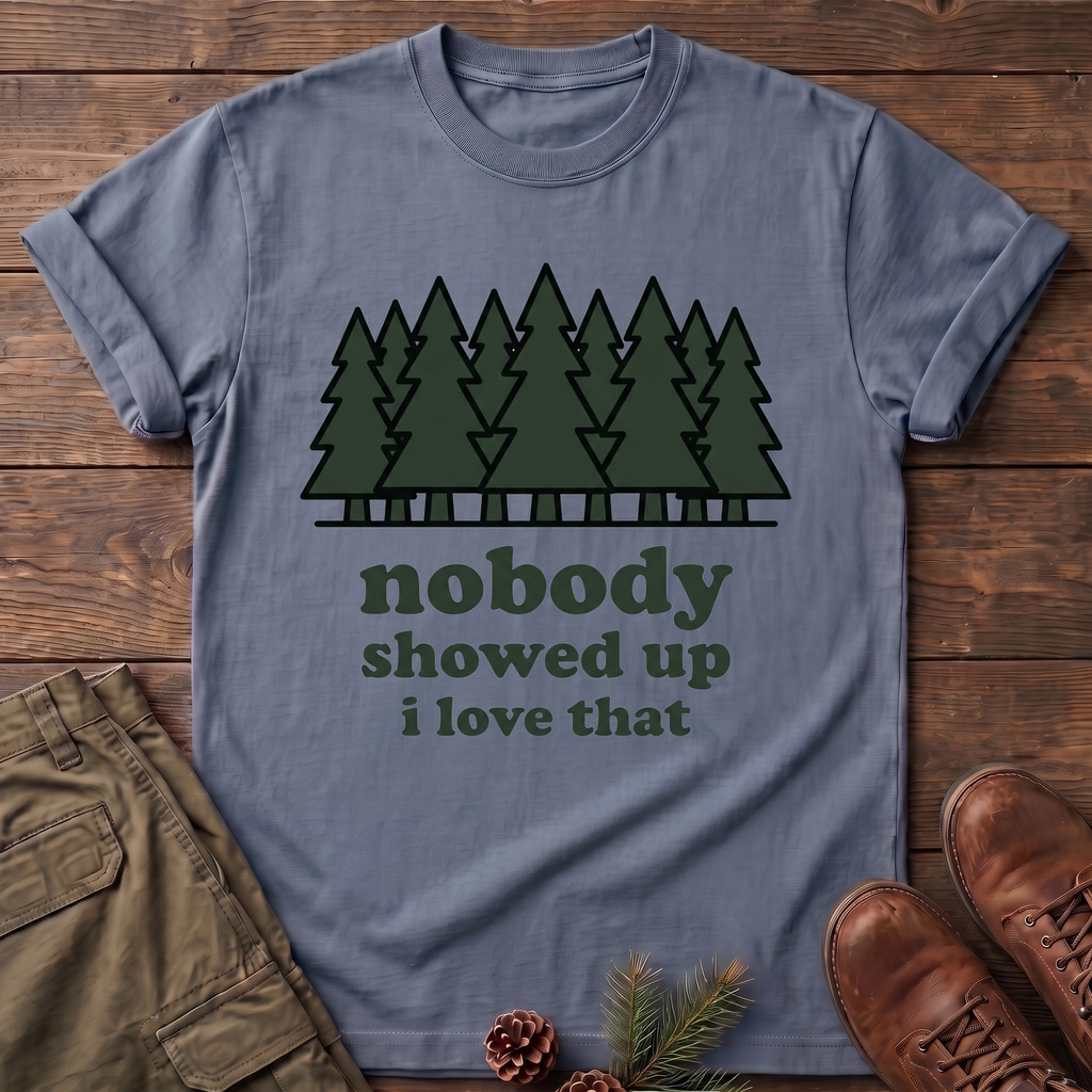 Nobody Showed up T-Shirt