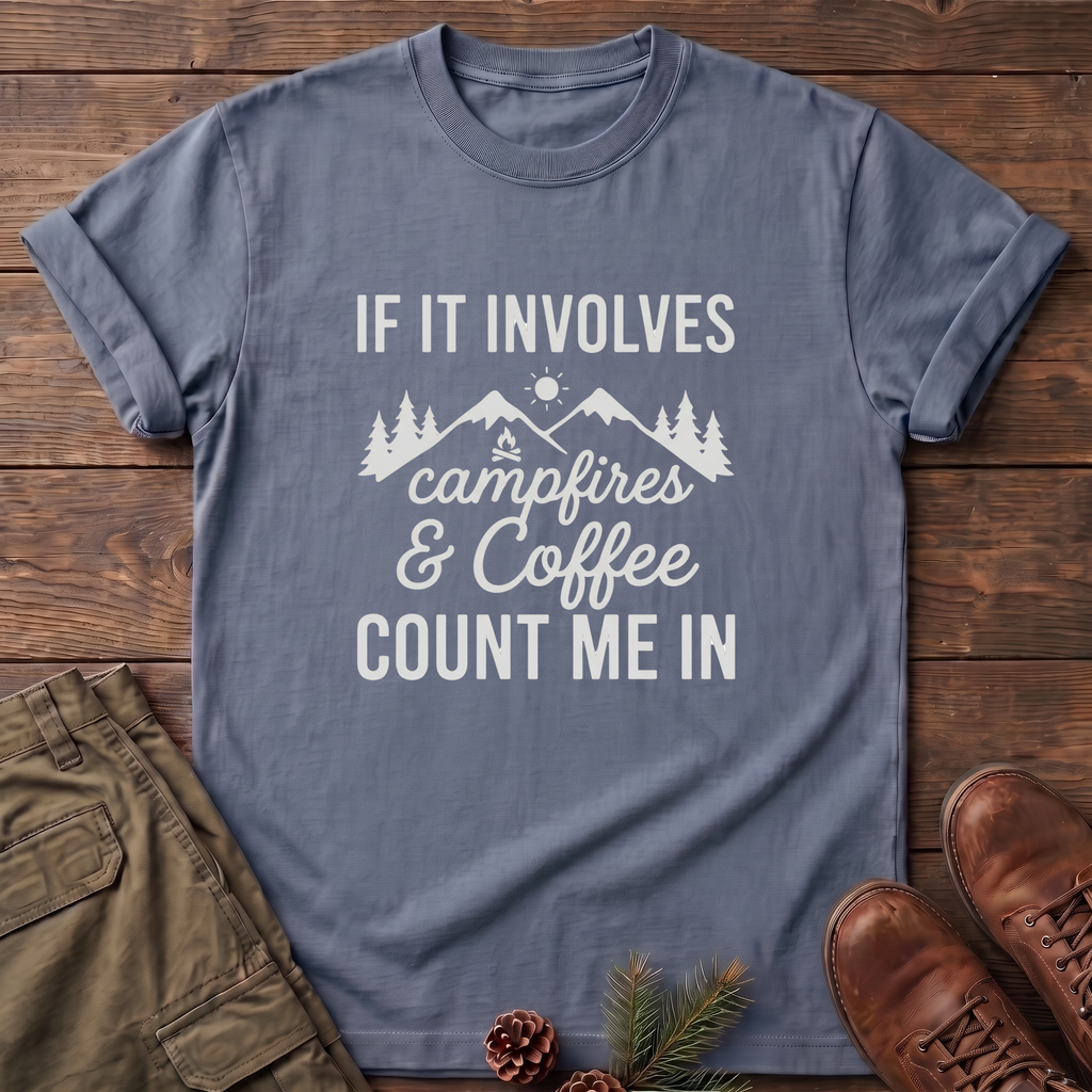 If it involves campfires and coffee T-Shirt