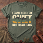 I came here for the quite T-Shirt