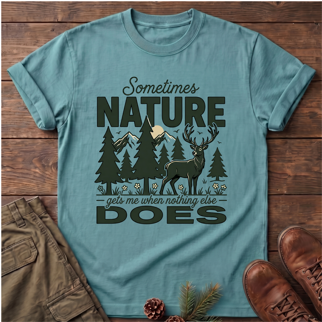 Sometimes Nature Gets me T-Shirt
