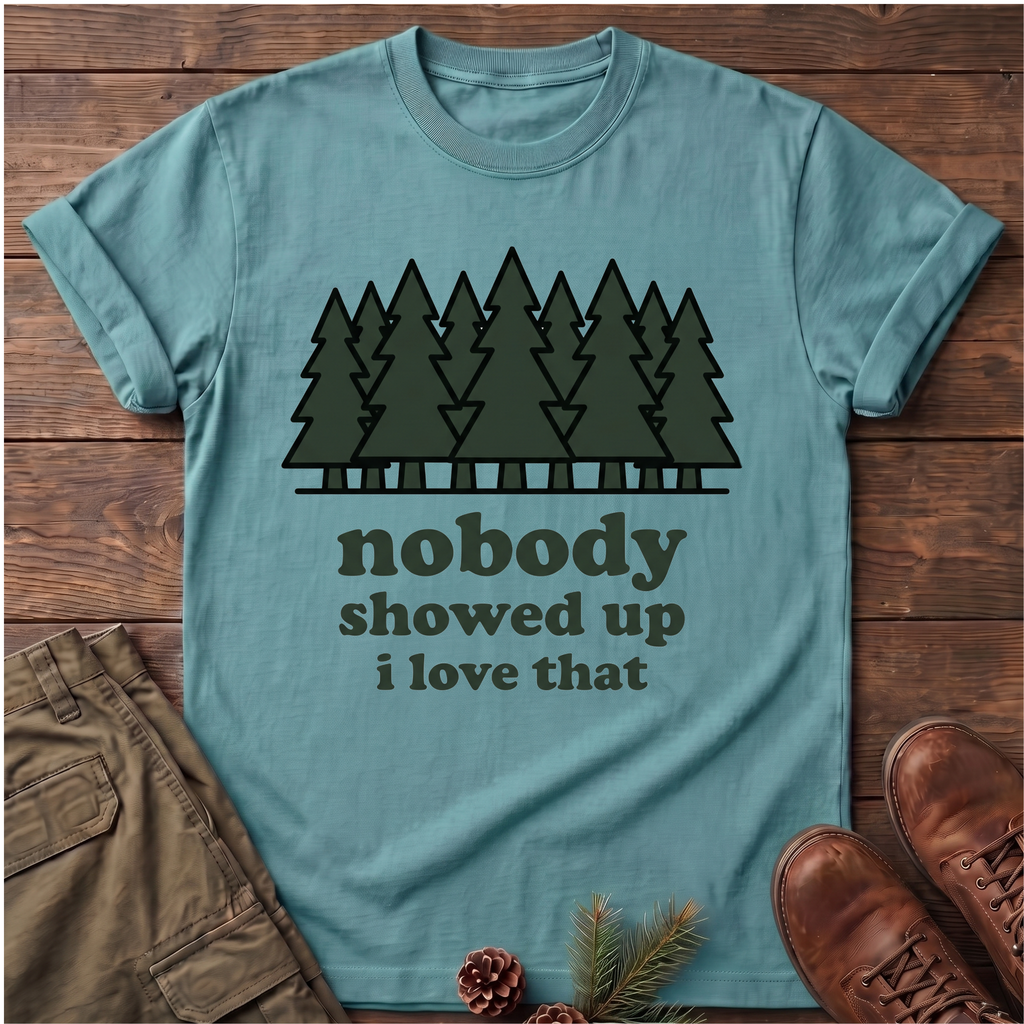 Nobody Showed up T-Shirt