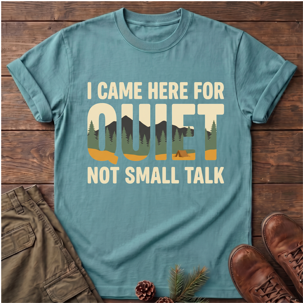I came here for the quite T-Shirt