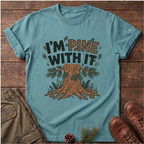 I'm Pine with it T-Shirt