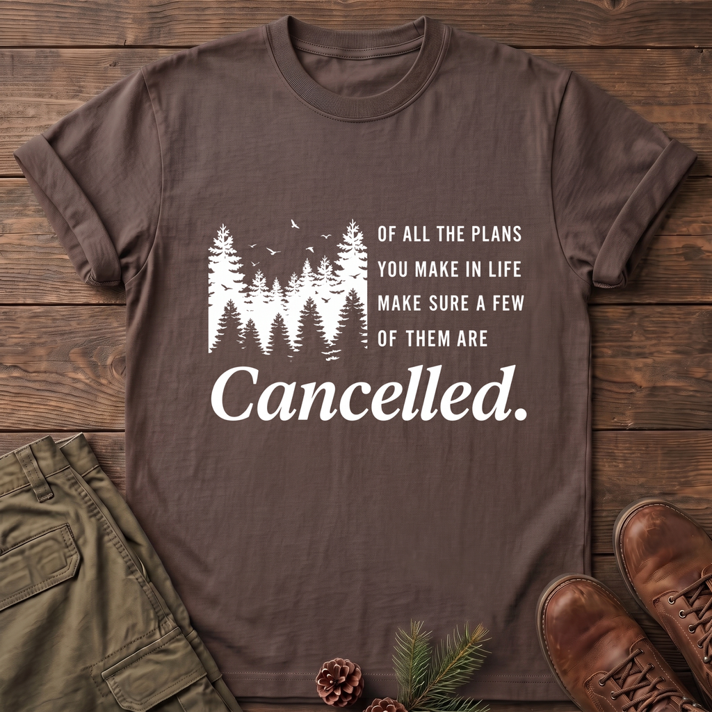 Make Sure Some Plans Are Cancelled T-Shirt