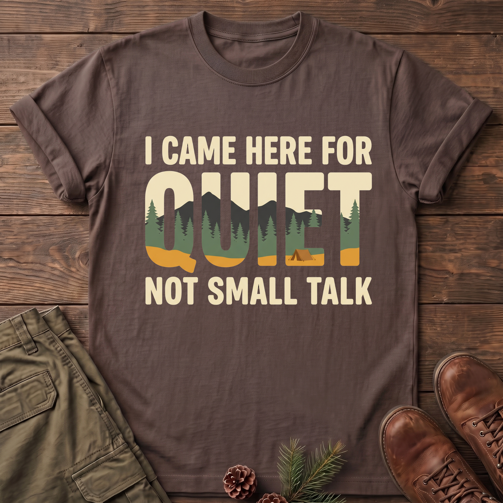 I came here for the quite T-Shirt