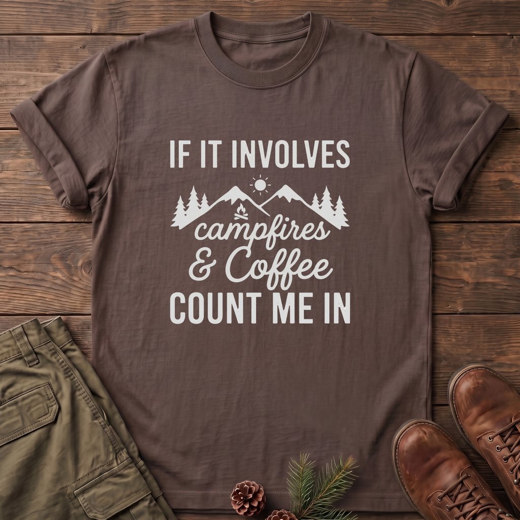 If it involves campfires and coffee T-Shirt