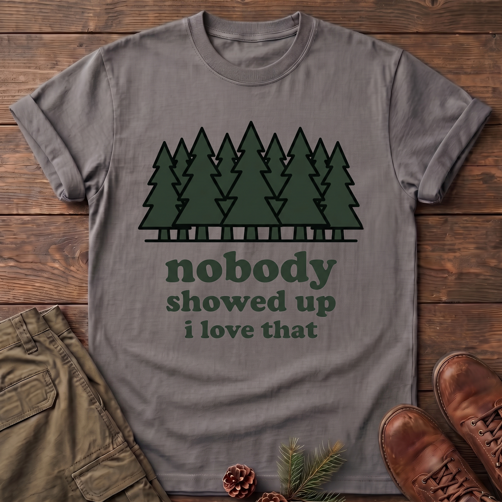 Nobody Showed up T-Shirt