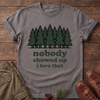 Nobody Showed up T-Shirt