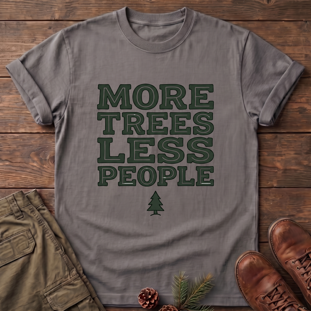 More trees less people T-Shirt