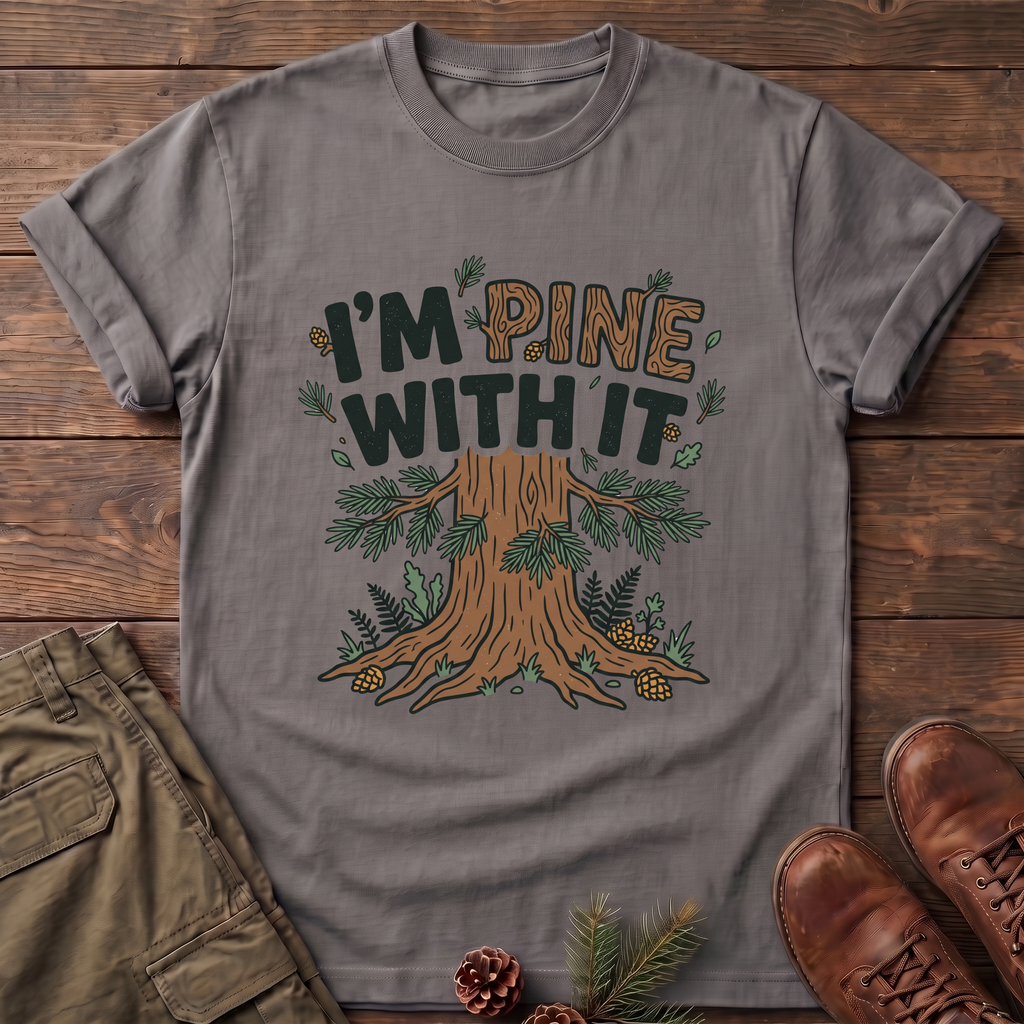 I'm Pine with it T-Shirt