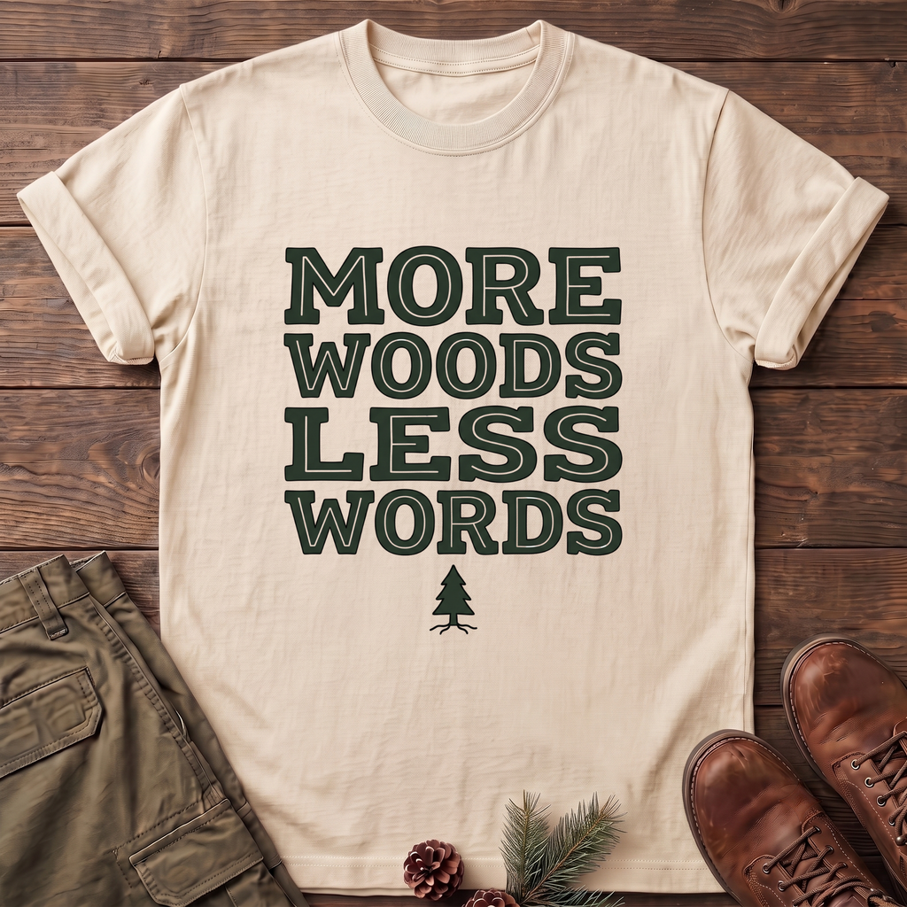 More Woods Less Words T-Shirt