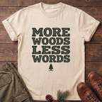 More Woods Less Words T-Shirt