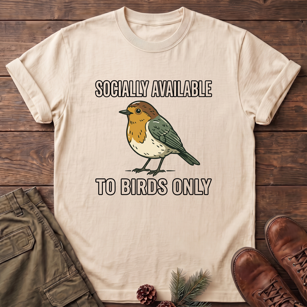 Socially available to birds only T-Shirt