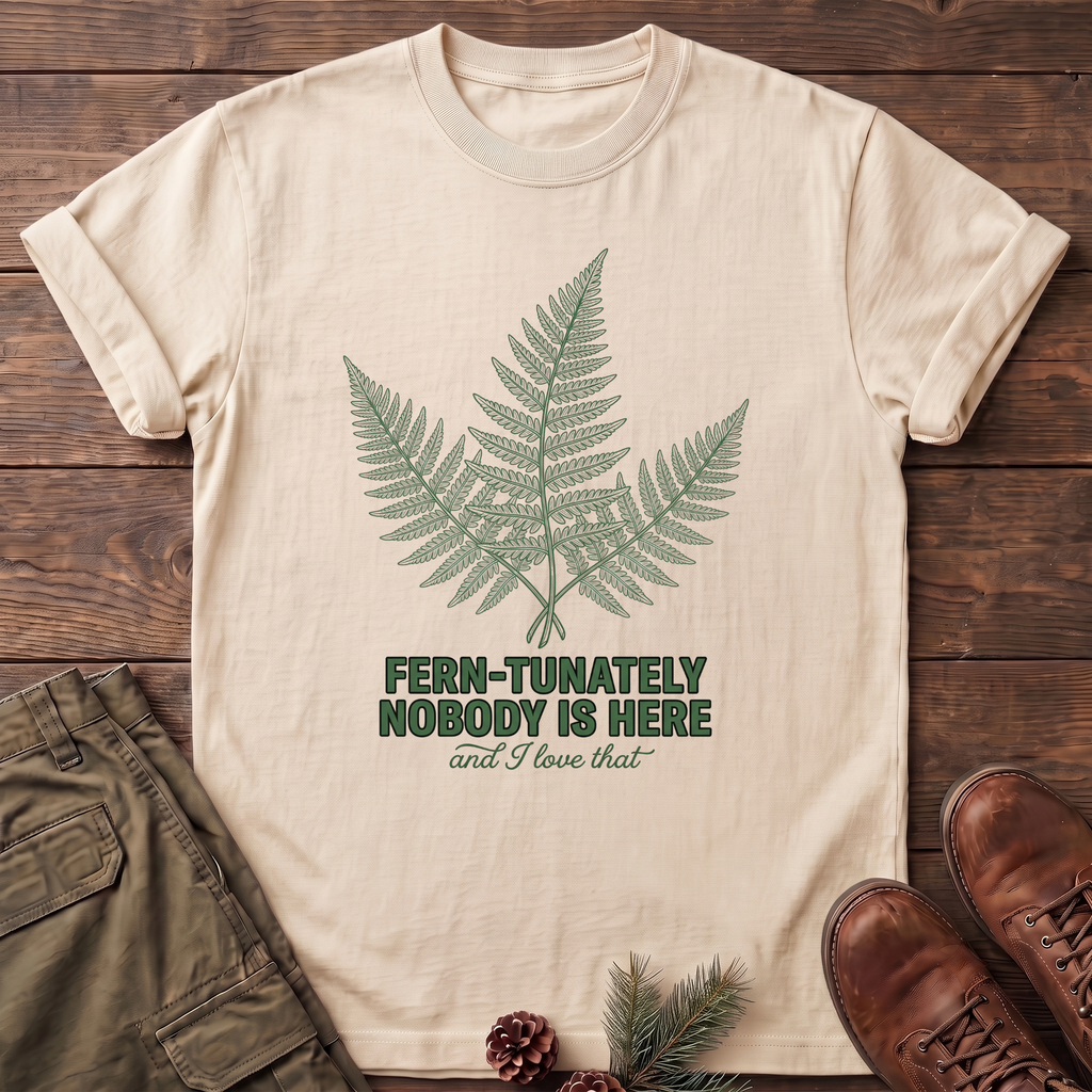 Fern-tunately nobody is here T-Shirt
