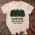 Nobody Showed up T-Shirt