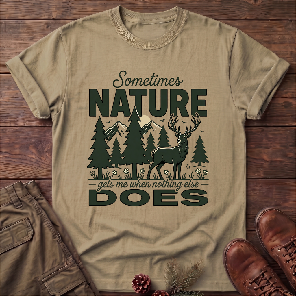 Sometimes Nature Gets me T-Shirt