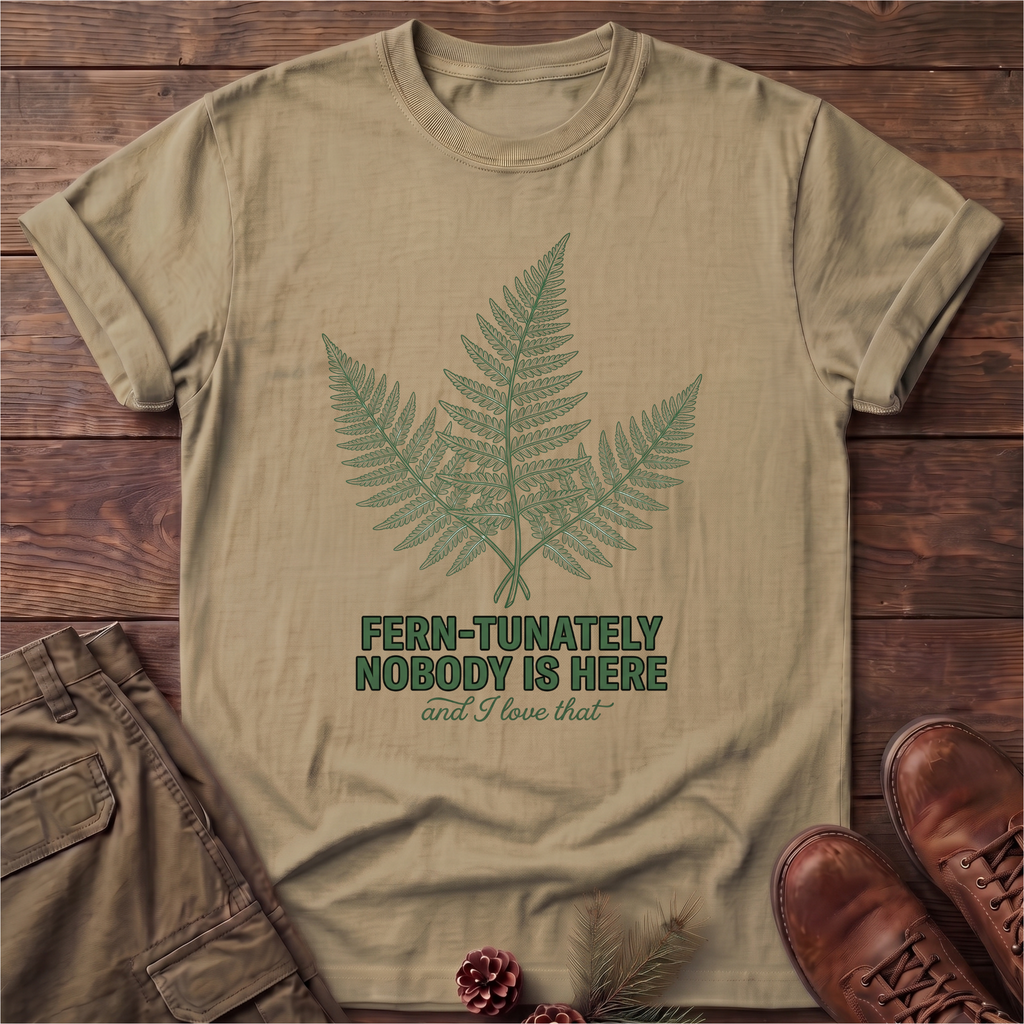 Fern-tunately nobody is here T-Shirt