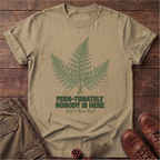 Fern-tunately nobody is here T-Shirt