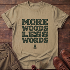 More Woods Less Words T-Shirt