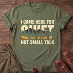 I came here for the quite T-Shirt