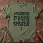 More Woods Less Words T-Shirt