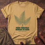 Fern-tunately nobody is here T-Shirt