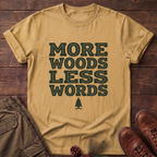 More Woods Less Words T-Shirt