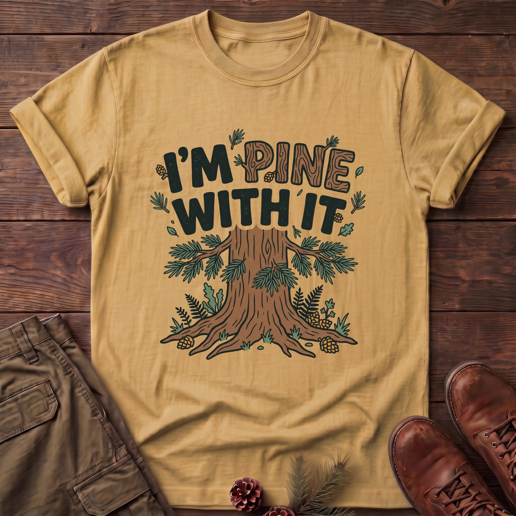 I'm Pine with it T-Shirt