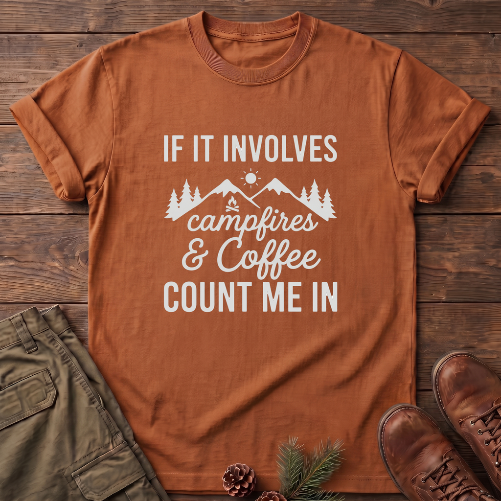 If it involves campfires and coffee T-Shirt