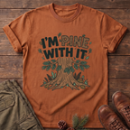 I'm Pine with it T-Shirt