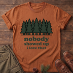 Nobody Showed up T-Shirt