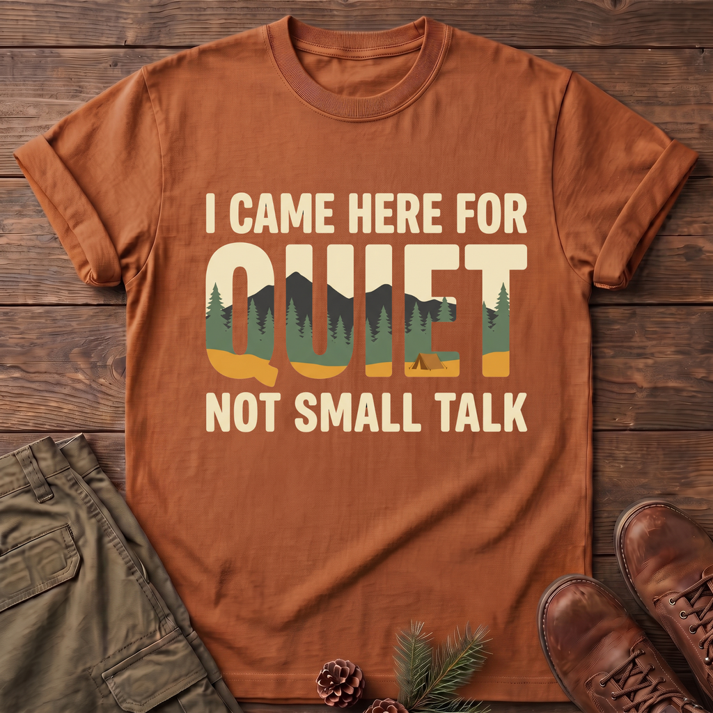 I came here for the quite T-Shirt