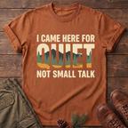I came here for the quite T-Shirt
